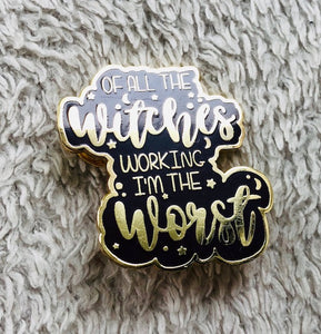 Of All The Witches Working, I'm The Worst Enamel Pin - [evil-amy-s-terror-shop]